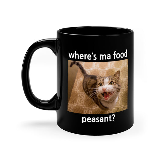 Where's Ma Food, Peasant? Black Mug, 11oz