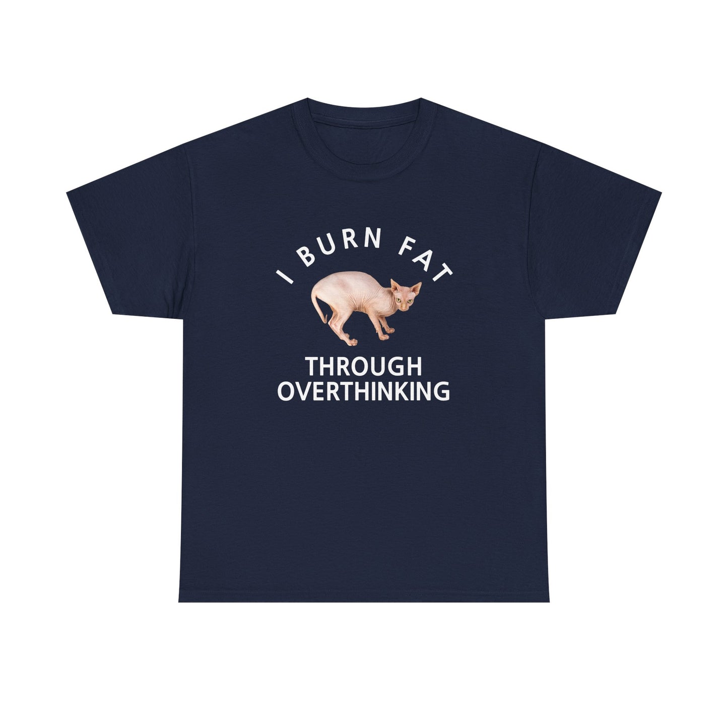 I Burn Fat Through Overthinking T-shirt