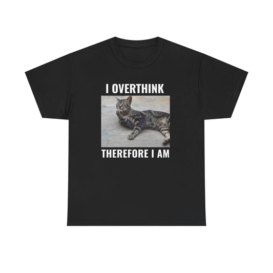 I Overthink Therefore I am T-shirt