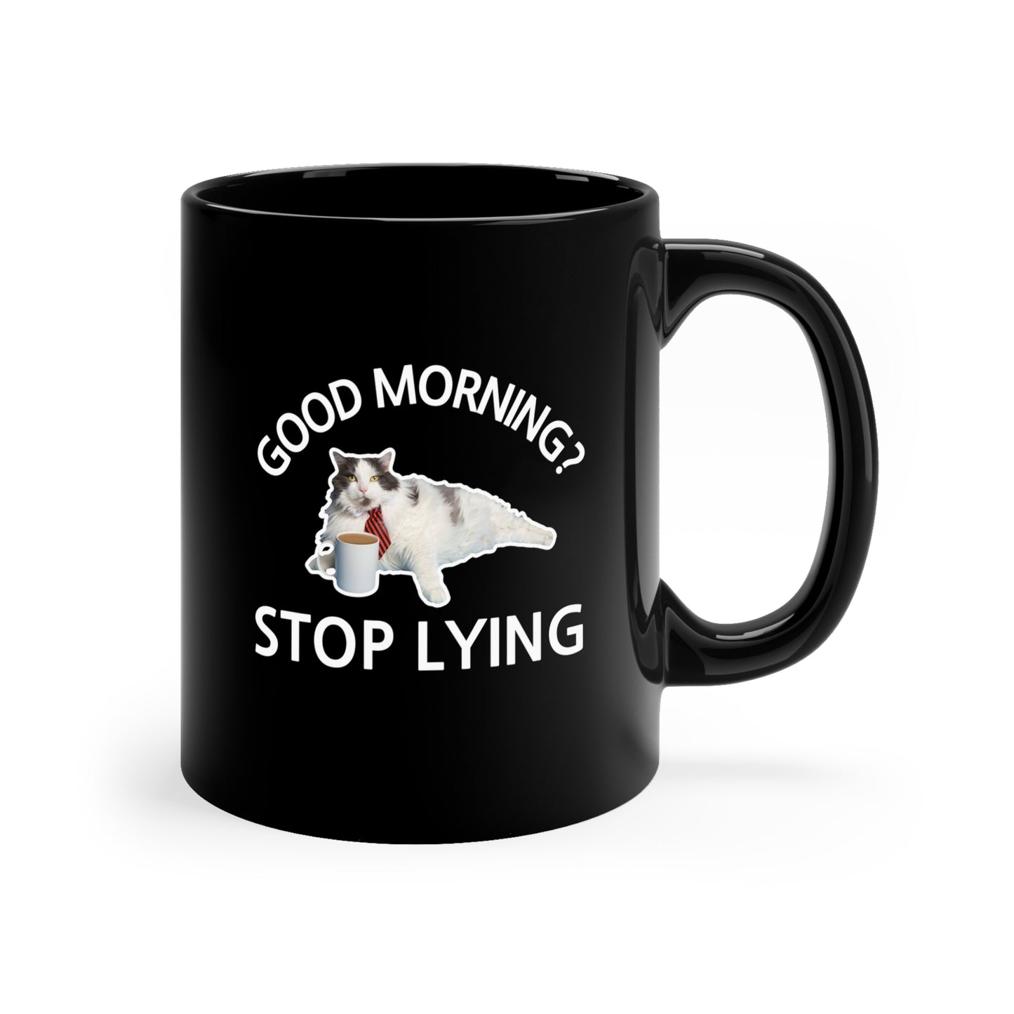 Good Morning? Stop Lying Black Coffee Mug 11oz