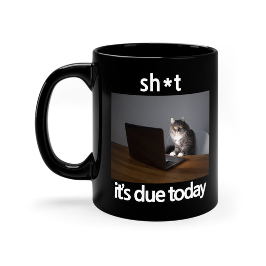 Sh*t It's Due Today Black Coffee Mug, 11oz