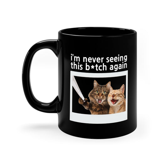 I'm Never Seeing This B*tch Again Black Coffee Mug, 11oz