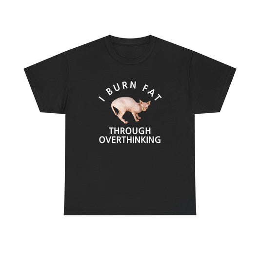 I Burn Fat Through Overthinking T-shirt