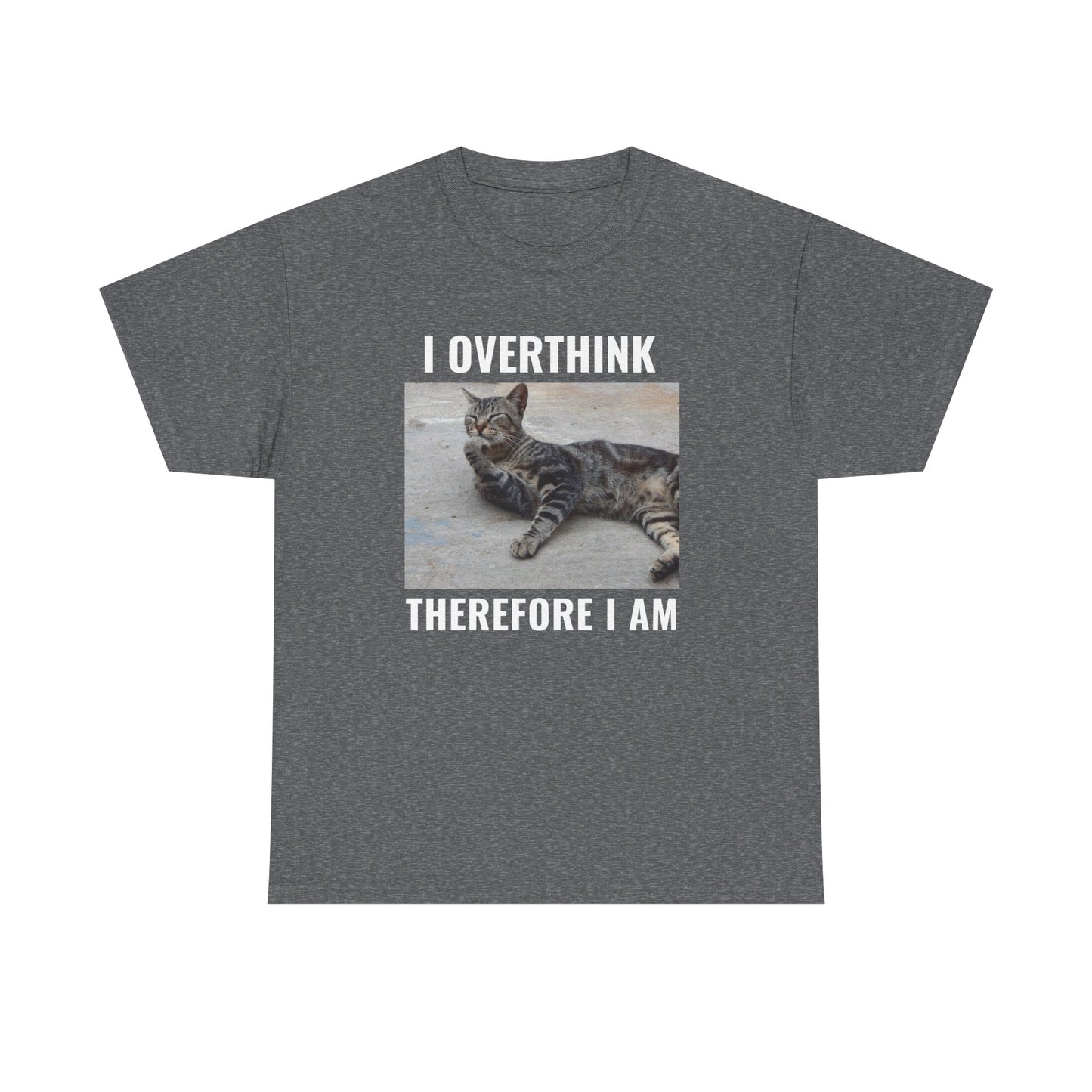 I Overthink Therefore I am T-shirt